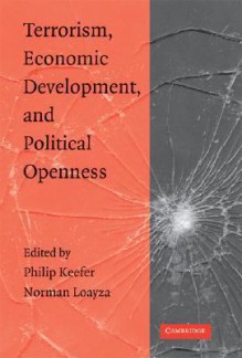 Terrorism, Economic Development, and Political Openness - Philip Keefer, Norman Loayza