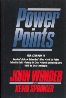 Power Points: Your Action Plan to : Hear God's Voice, Believe God's World, Seek the Father, Submit to Christ, Take Up the Cross, Depend on the Holy Spirit, Fulfill the Great Commission - John Wimber, Kevin Springer