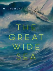 The Great Wide Sea - M.H. Herlong