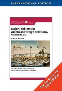 Major Problems in American Foreign Relations Vol. I, . to 1920 - Dennis Merrill