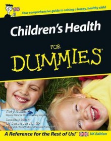 Children's Health for Dummies - Katy Holland, Sarah Jarvis, Dr Sarah Jarvis Gp