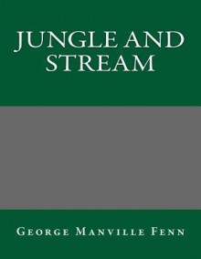 Jungle and Stream - George Manville Fenn