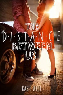 The Distance Between Us - Kasie West