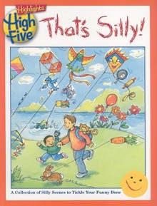 That's Silly! - Highlights for Children, Judith Moffatt, Todd Bonita