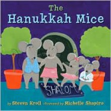 The Hanukkah Mice - Steven Kroll, Michelle Shapiro