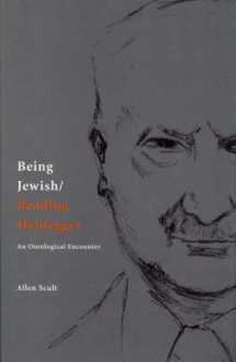 Being Jewish/Reading Heidegger: An Ontological Encounter - Allen Scult