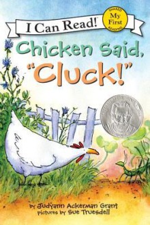 Chicken Said, "Cluck!" - Judyann Ackerman Grant, Sue Truesdell