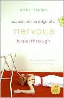 Women on the Edge of a Nervous Breakthrough - Isabel Sharpe