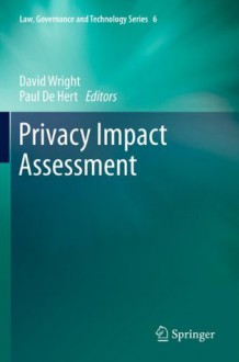 Privacy Impact Assessment: 6 (Law, Governance and Technology Series) - David Wright, Paul De Hert