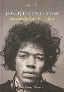 Pokój pełen luster. Biografia Jimiego Hendriksa - Charles R. Cross, Jarosław Rybski