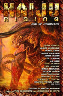 Kaiju Rising: Age of Monsters - James Swallow, Larry Correia, Peter Clines, J.C. Koch, James Lovegrove, Timothy W. Long, David Annandale, Natania Barron, C.L. Werner, Jeremy Robinson, Edward M. Erdelac