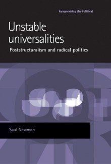 Unstable Universalities: Poststructuralism and Radical Politics - Saul Newman