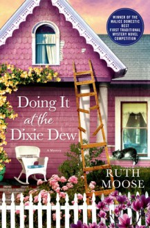 Doing It at the Dixie Dew: A Mystery - Ruth Moose