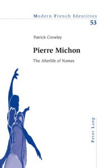 Pierre Michon: The Afterlife of Names - Patrick Crowley