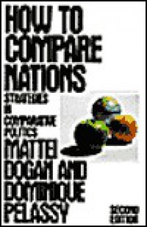 How to Compare Nations: Strategies in Comparative Politics - Mattei Dogan