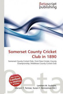 Somerset County Cricket Club in 1890 - Lambert M. Surhone, Mariam T. Tennoe, Susan F. Henssonow