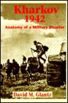 Kharkov 1942 - David M. Glantz, Glantz