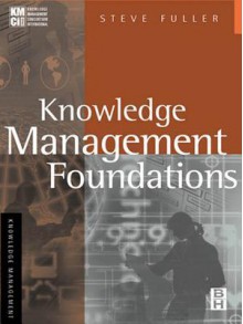 Knowledge Management Foundations - Steve Fuller