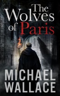 The Wolves of Paris - Michael Wallace