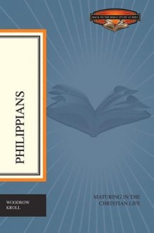 Philippians: Maturing in the Christian Life (Back to the Bible Study Guides) - Woodrow Kroll