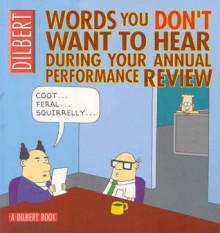 Words You Don't Want to Hear During Your Annual Performance Review (Dilbert, #22) - Scott Adams