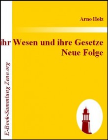 Die Kunst - ihr Wesen und ihre Gesetze Neue Folge (German Edition) - Arno Holz