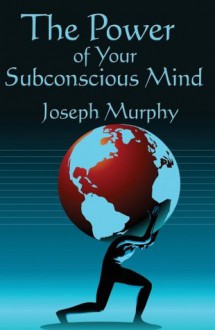 The Power of Your Subconscious Mind - Joseph Murphy