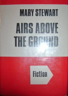 Airs Above the Ground - Mary Stewart