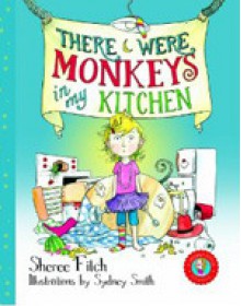 There Were Monkeys in my Kitchen - Sheree Fitch