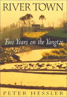 River Town: Two Years On The Yangtze - Peter Hessler