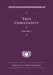 TRUE CHRISTIANITY 1 - Emmanuel Swedenborg, Jonathan S. Rose, Glen M. Cooper