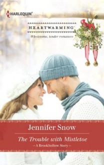 The Trouble With Mistletoe - Jennifer Snow