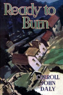 Ready to Burn - Carroll John Daly