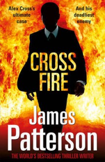 Cross Fire: (Alex Cross 17) - James Patterson