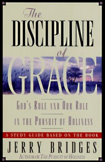 Discipline of Grace: God's Role and Our Role in the Pursuit of Holiness Study Guide - Jerry Bridges, Dietrich Gruen