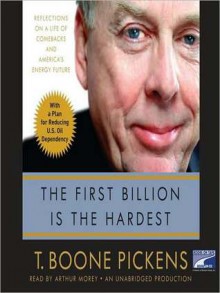 The First Billion is the Hardest: Reflections on a Life of Comebacks and America's Energy Future (Audio) - T. Boone Pickens, Arthur Morey