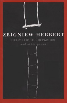 Elegy For The Departure - Zbigniew Herbert, John Carpenter, Bogdana Carpenter