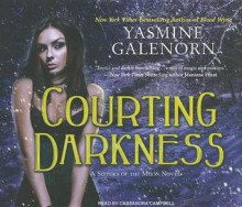 Courting Darkness (Otherworld / Sisters of the Moon #10) - Yasmine Galenorn, Cassandra Campbell