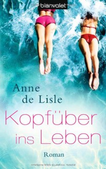 Kopfüber Ins Leben Roman - Anne de Lisle, Violeta Topalova