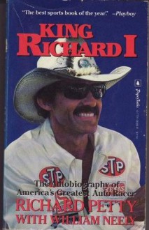 King Richard I: The Autobiography of America's Greatest Auto Racer - Richard Petty