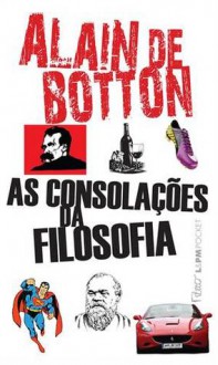 As consolações da filosofia - Alain de Botton