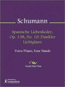 Spanische Liebeslieder, Op. 138, No. 10: Dunkler Lichtglanz - Robert Schumann