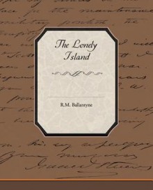 The Lonely Island (eBook) - R.M. Ballantyne