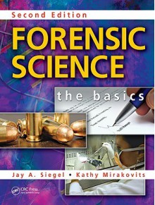 Forensic Science: The Basics, Second Edition - Jay A. Siegel, Kathy Mirakovits