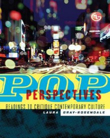 Pop Perspectives: Readings to Critique Contemporary Culture - Laura Gray-Rosendale