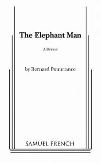 The Elephant Man: A Drama - Bernard Pomerance