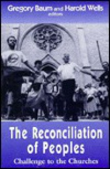 The Reconciliation of Peoples: Challenge to the Churches - Gregory Baum