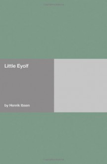 Little Eyolf - Henrik Ibsen