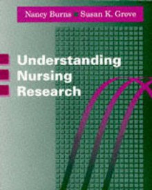 Understanding Nursing Research - Nancy Burns, Susan K. Grove