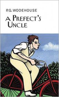 A Prefect's Uncle - P.G. Wodehouse